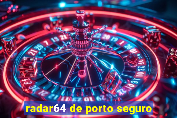 radar64 de porto seguro